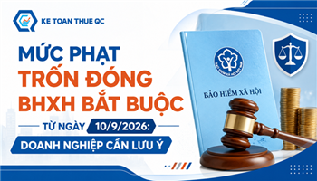 MỨC PHẠT TRỐN ĐÓNG BHXH BẮT BUỘC TỪ NGÀY 10/9/2026: DOANH NGHIỆP CẦN LƯU Ý